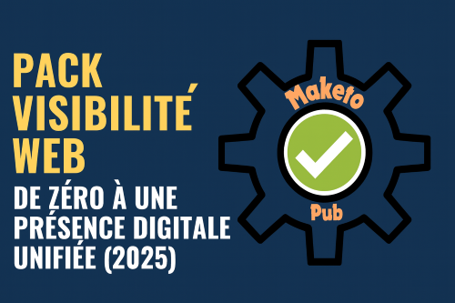 Visuel promotionnel du Pack Visibilité Web 2025 de MaketoPub, avec logo engrenage et check vert, et slogan « De zéro à une présence digitale unifiée » sur fond bleu.